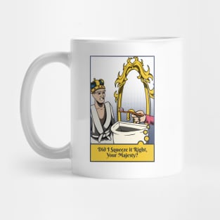 Did I Squeeze it Right, Your Majesty? Mug